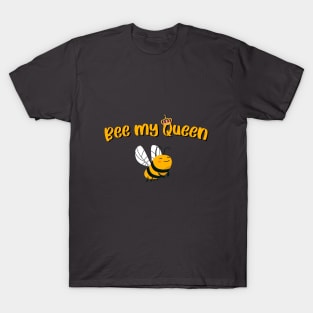 Bee my queen T-Shirt